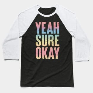 Yeah Sure Okay - Faded Style Typography Design Baseball T-Shirt